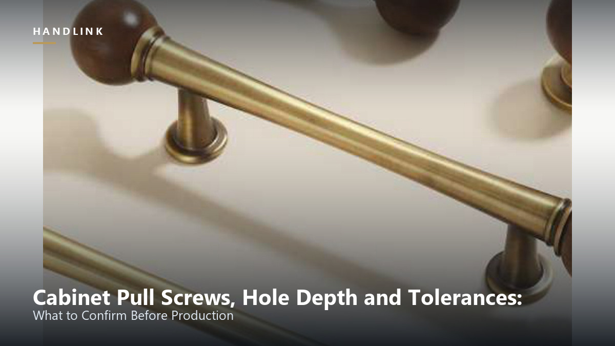 Cabinet Pull Screws, Hole Depth and Tolerances: What to Confirm Before Production